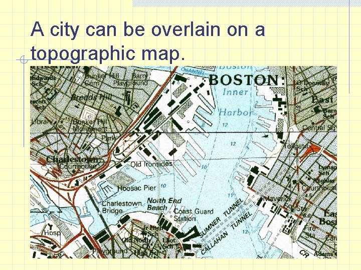 A city can be overlain on a topographic map. 