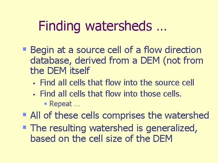 Finding watersheds … § Begin at a source cell of a flow direction database,