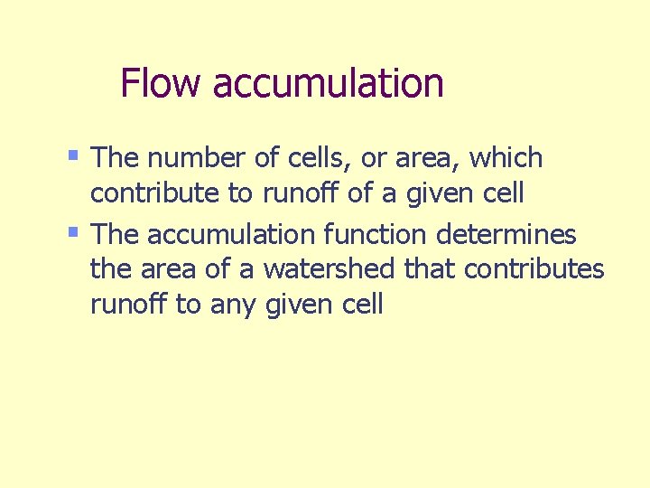 Flow accumulation § The number of cells, or area, which contribute to runoff of