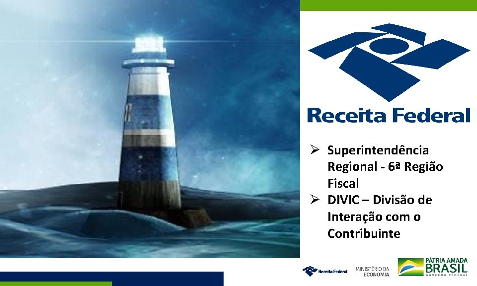  Superintendência Regional - 6ª Região Fiscal DIVIC – Divisão de Interação com o