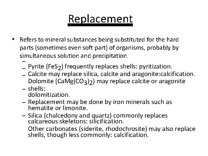 Replacement • Refers to mineral substances being substituted for the hard parts (sometimes even