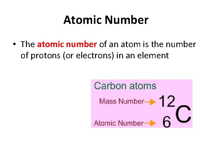 Atomic Number • The atomic number of an atom is the number of protons