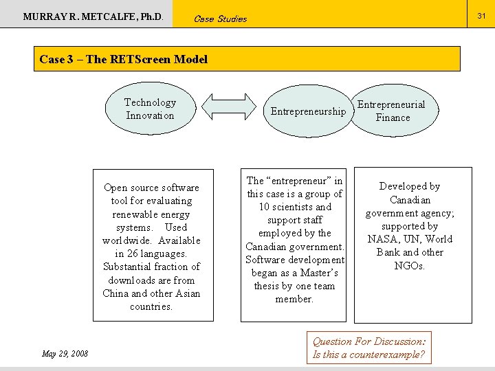 MURRAY R. METCALFE, Ph. D. 31 Case Studies Case 3 – The RETScreen Model