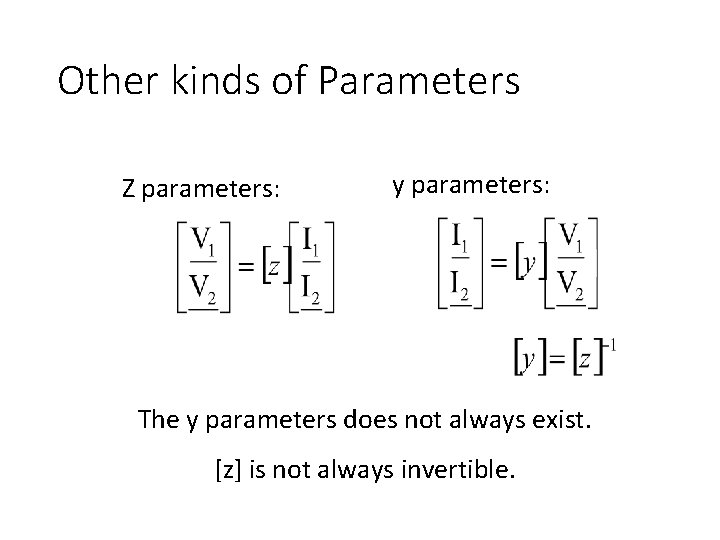 Other kinds of Parameters Z parameters: y parameters: The y parameters does not always