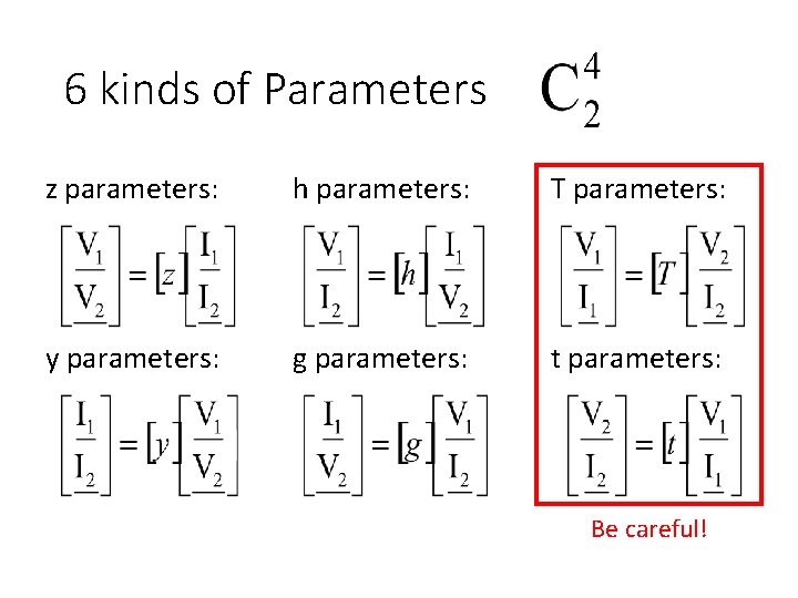 6 kinds of Parameters z parameters: h parameters: T parameters: y parameters: g parameters: