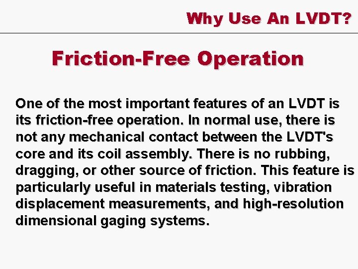 Why Use An LVDT? Friction-Free Operation One of the most important features of an