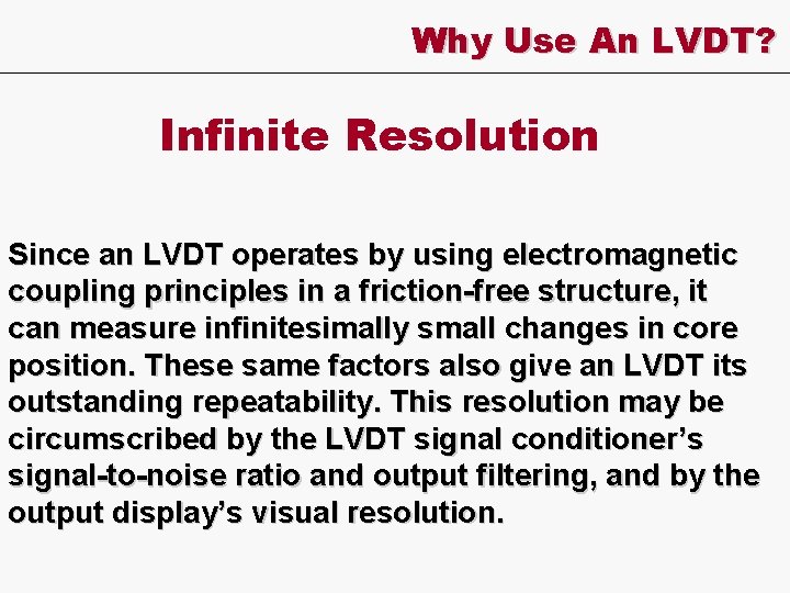 Why Use An LVDT? Infinite Resolution Since an LVDT operates by using electromagnetic coupling