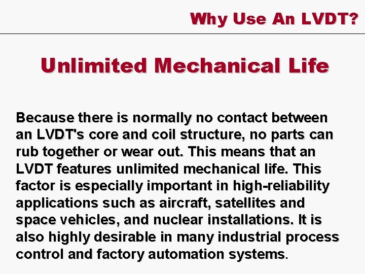 Why Use An LVDT? Unlimited Mechanical Life Because there is normally no contact between