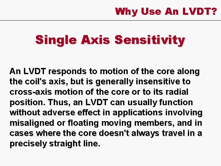 Why Use An LVDT? Single Axis Sensitivity An LVDT responds to motion of the