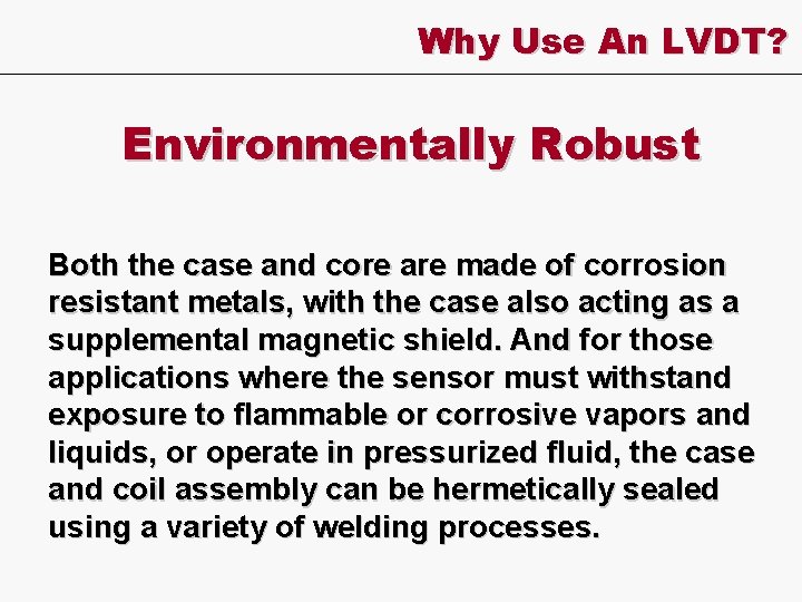 Why Use An LVDT? Environmentally Robust Both the case and core are made of