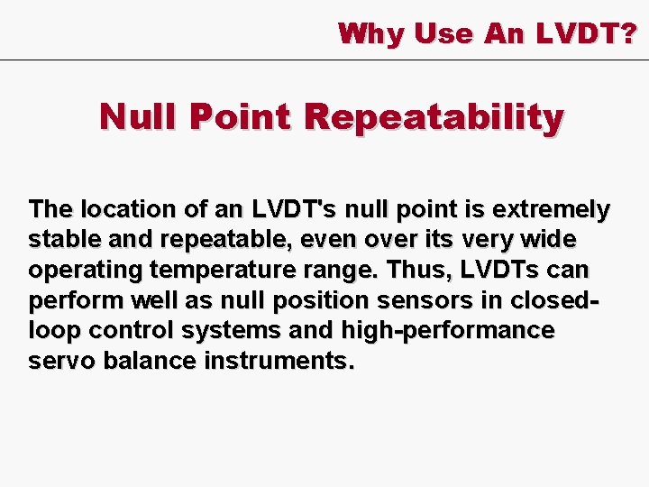 Why Use An LVDT? Null Point Repeatability The location of an LVDT's null point