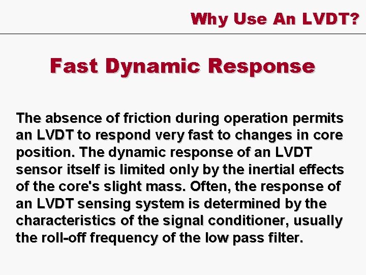 Why Use An LVDT? Fast Dynamic Response The absence of friction during operation permits