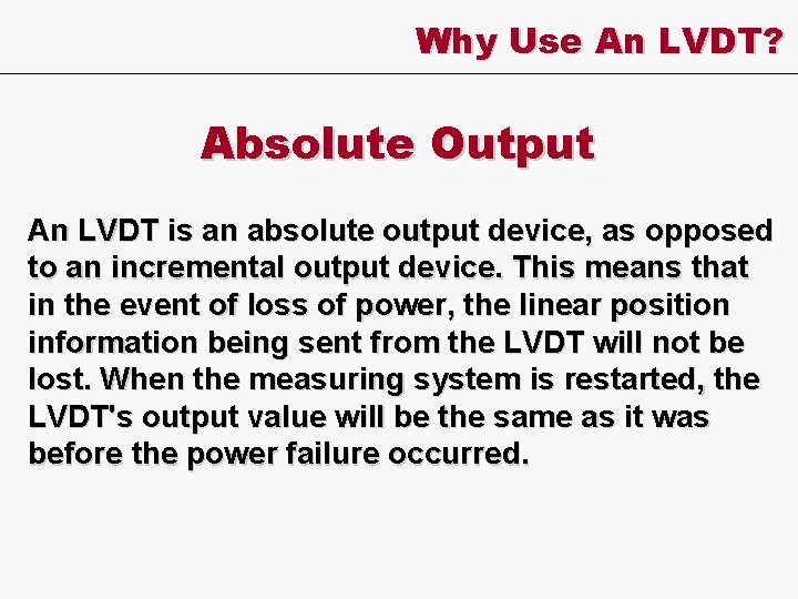 Why Use An LVDT? Absolute Output An LVDT is an absolute output device, as