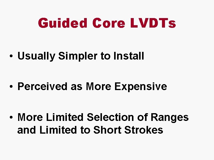 Guided Core LVDTs • Usually Simpler to Install • Perceived as More Expensive •