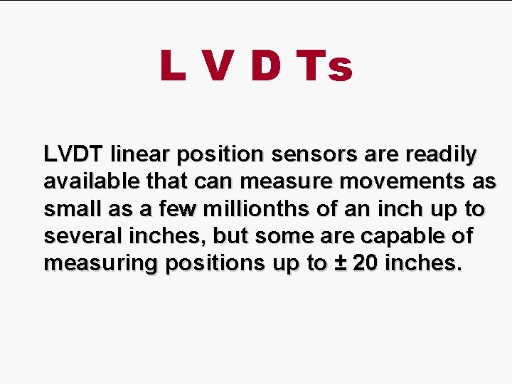 L V D Ts LVDT linear position sensors are readily available that can measure