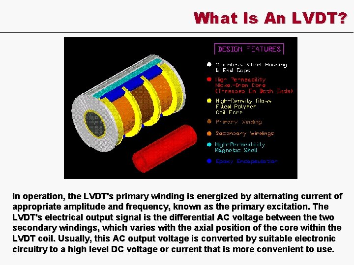 What Is An LVDT? In operation, the LVDT's primary winding is energized by alternating