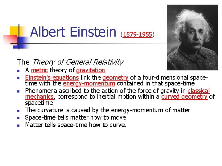 Albert Einstein (1879 -1955) Theory of General Relativity n n n A metric theory