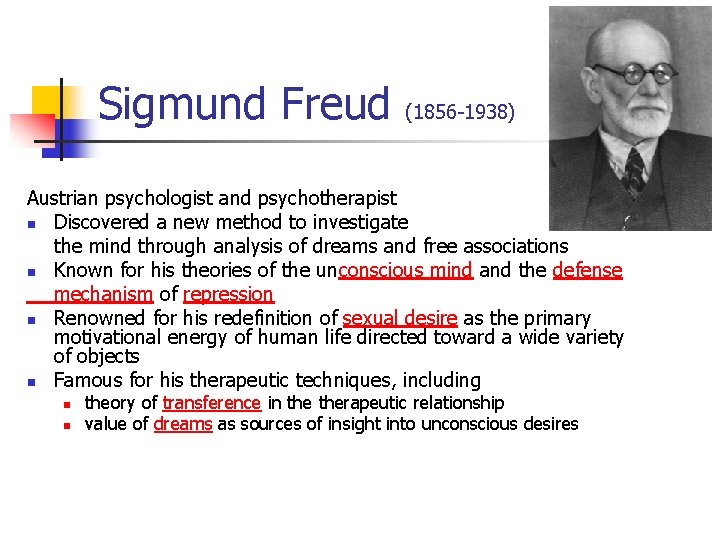 Sigmund Freud (1856 -1938) Austrian psychologist and psychotherapist n Discovered a new method to