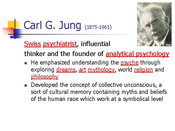 Carl G. Jung (1875 -1961) Swiss psychiatrist, influential thinker and the founder of analytical