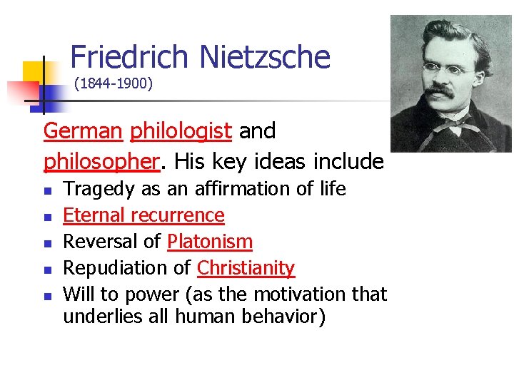 Friedrich Nietzsche (1844 -1900) German philologist and philosopher. His key ideas include n n