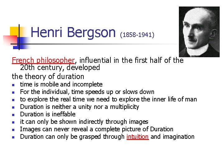 Henri Bergson (1858 -1941) French philosopher, influential in the first half of the 20