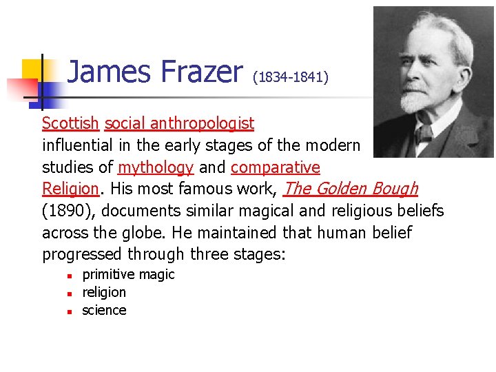 James Frazer (1834 -1841) Scottish social anthropologist influential in the early stages of the