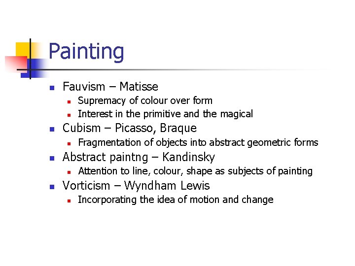 Painting n Fauvism – Matisse n n n Cubism – Picasso, Braque n n