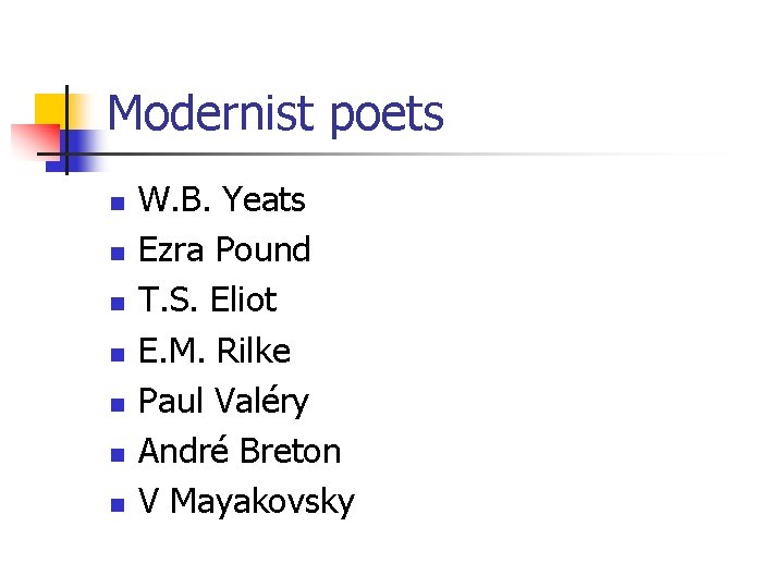 Modernist poets n n n n W. B. Yeats Ezra Pound T. S. Eliot