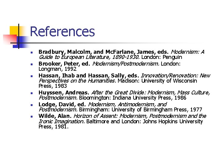 References n n n Bradbury, Malcolm, and Mc. Farlane, James, eds. Modernism: A Guide