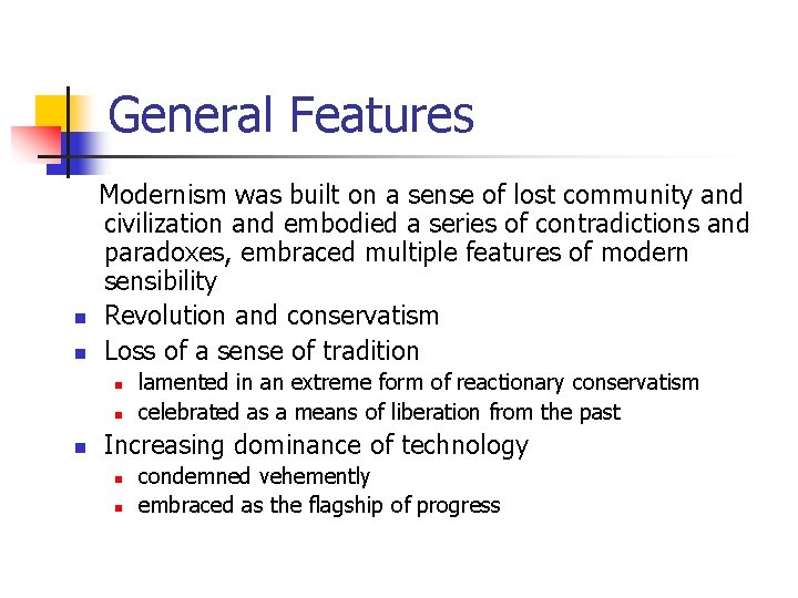 General Features Modernism was built on a sense of lost community and civilization and
