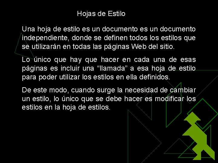 Hojas de Estilo Una hoja de estilo es un documento independiente, donde se definen