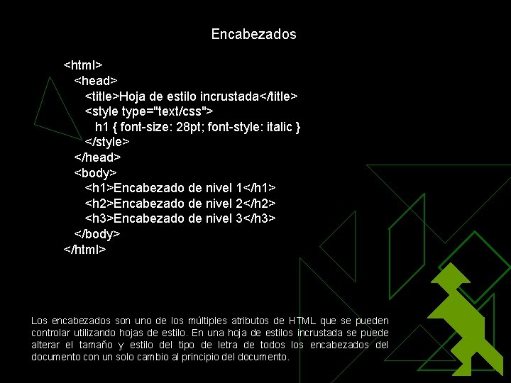 Encabezados <html> <head> <title>Hoja de estilo incrustada</title> <style type="text/css"> h 1 { font-size: 28