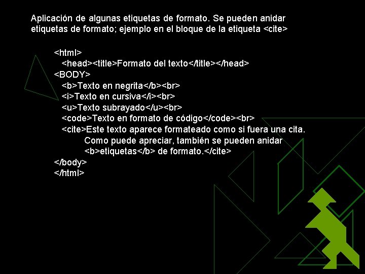 Aplicación de algunas etiquetas de formato. Se pueden anidar etiquetas de formato; ejemplo en