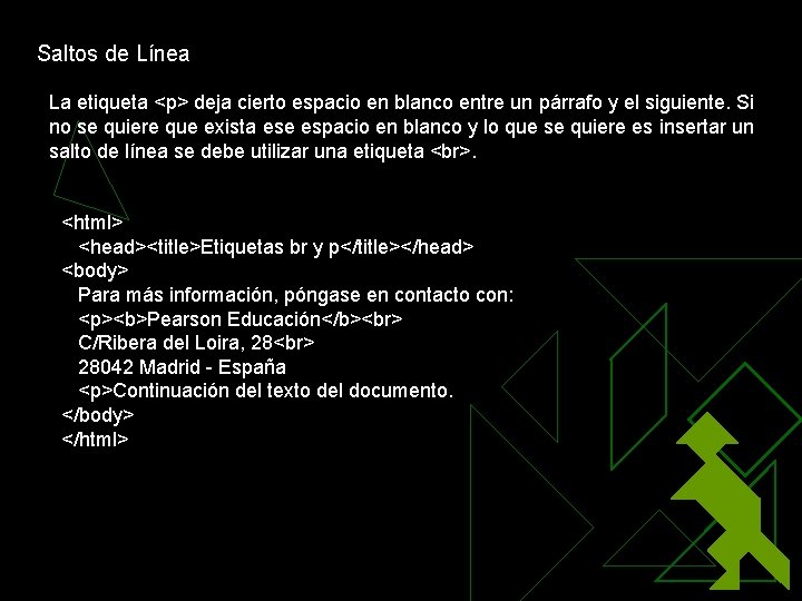 Saltos de Línea La etiqueta <p> deja cierto espacio en blanco entre un párrafo