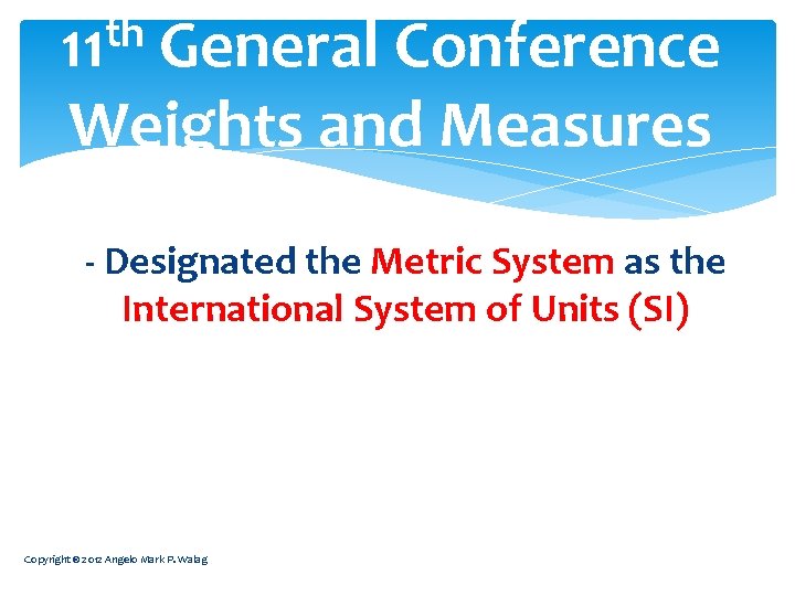 th 11 General Conference Weights and Measures - Designated the Metric System as the