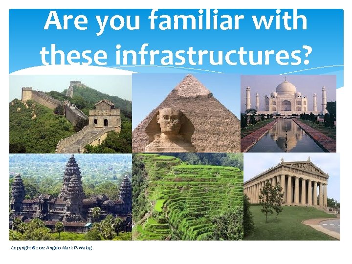 Are you familiar with these infrastructures? Copyright © 2012 Angelo Mark P. Walag 