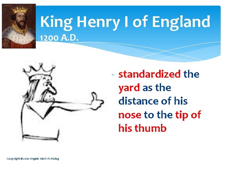 King Henry I of England 1200 A. D. - standardized the yard as the