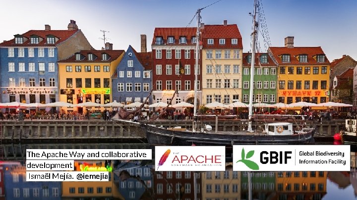 The Apache Way and collaborative development Ismaël Mejía. @iemejia 