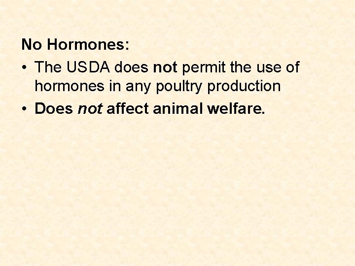 No Hormones: • The USDA does not permit the use of hormones in any