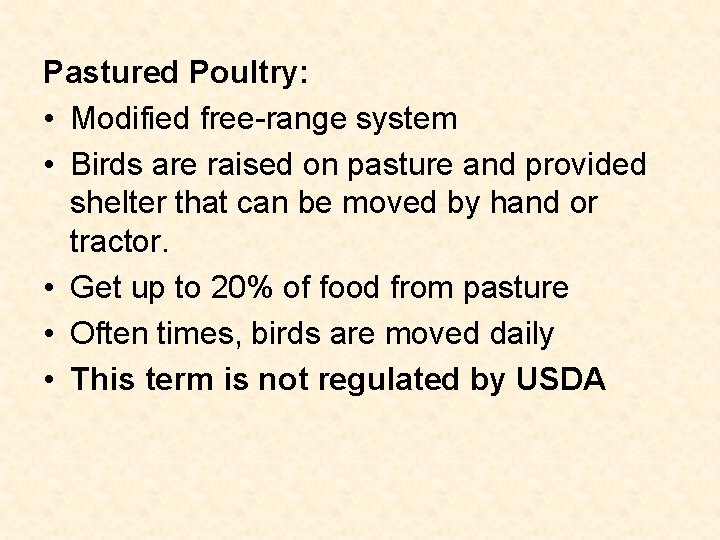 Pastured Poultry: • Modified free-range system • Birds are raised on pasture and provided