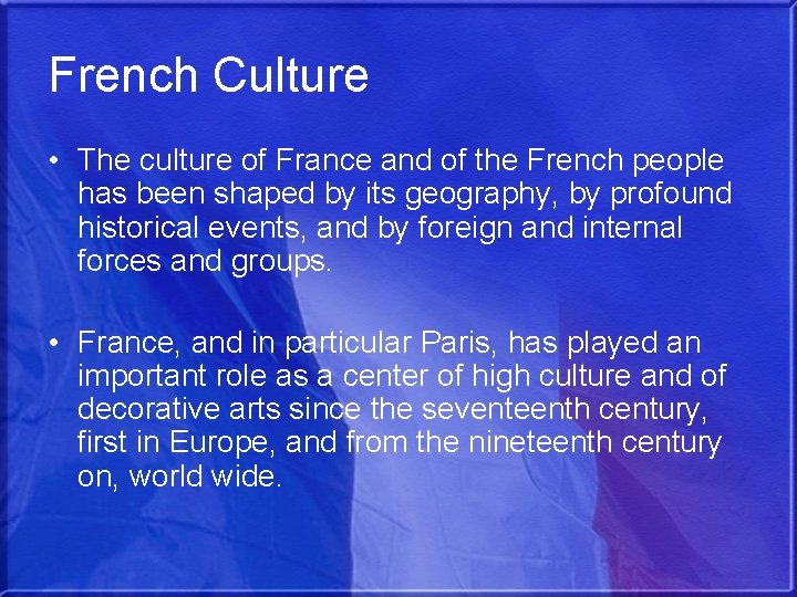 French Culture • The culture of France and of the French people has been