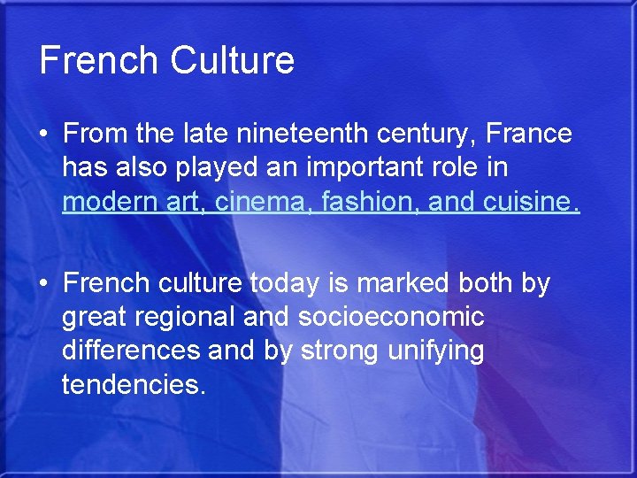 French Culture • From the late nineteenth century, France has also played an important