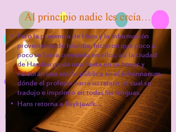 Al principio nadie les creía… • Pero la presencia de Hans y la información