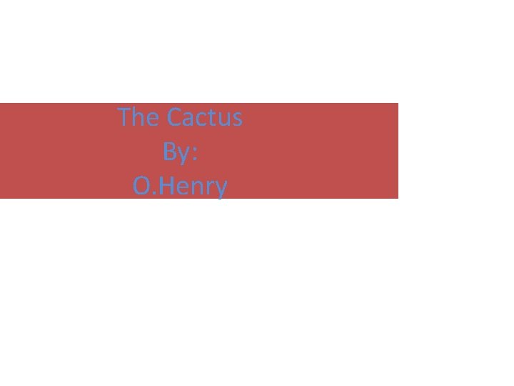 The Cactus By: O. Henry 