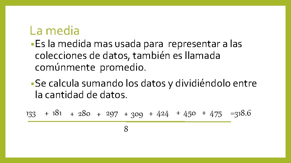 La media • Es la medida mas usada para representar a las colecciones de