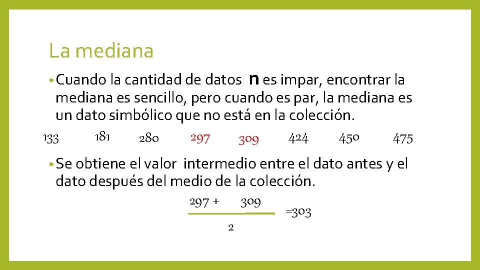 La mediana • Cuando la cantidad de datos n es impar, encontrar la mediana