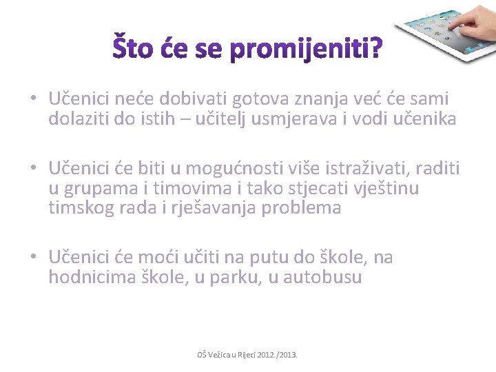  • Učenici neće dobivati gotova znanja već će sami dolaziti do istih –