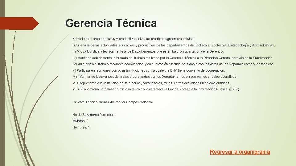 Gerencia Técnica Administra el área educativa y productiva a nivel de prácticas agroempresariales: I)Supervisa