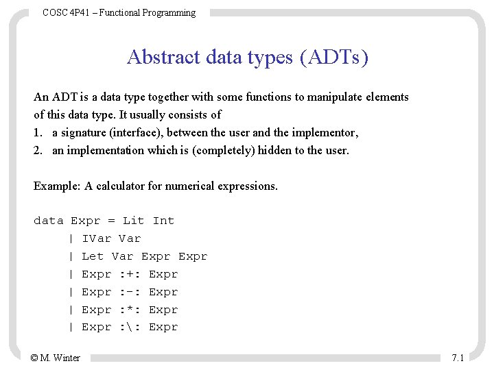 COSC 4 P 41 – Functional Programming Abstract data types (ADTs) An ADT is