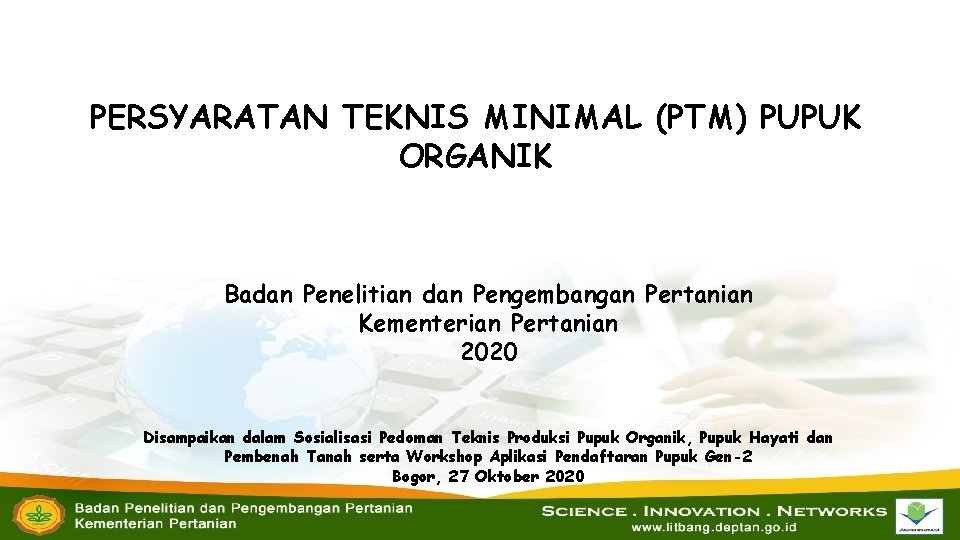 PERSYARATAN TEKNIS MINIMAL (PTM) PUPUK ORGANIK Badan Penelitian dan Pengembangan Pertanian Kementerian Pertanian 2020